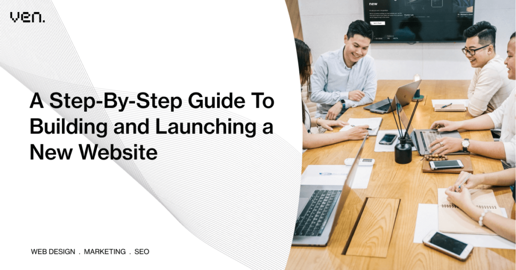 A Step-By-Step Guide To Building and Launching a New Website 
