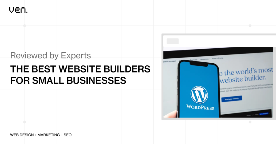 A digital advertisement featuring the text "The Best Website Builders for Small Businesses, Reviewed by Experts" with a website in the background. A smartphone displaying the WordPress logo is partially visible on the right. | Ven Agency
