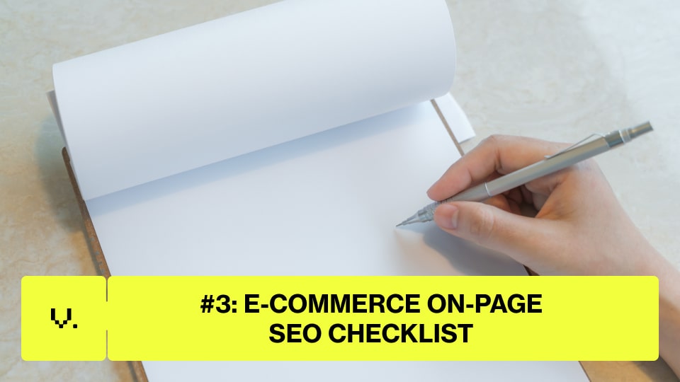 A hand holds a pen over a blank notepad. A yellow banner across the image reads, "#3: E-COMMERCE SEO CHECKLIST" in bold black text—perfect for anyone looking to boost their online store with effective e-commerce SEO tips. | Ven Agency